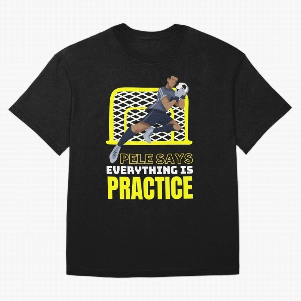 Pele Says Everything is Pratice Graphic Classic T-Shirt Spain Messi World Cup 2026 Jersey, Nike Football Tee, Group Stage, Adidas Soccer Shirt, Jordan Fan Top, Foden Morocco Stadium Chant