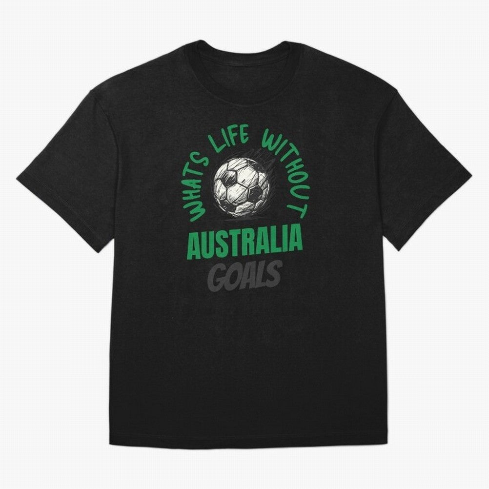 What's Life Without Australia Goals - Australian Football Fan Classic T-Shirt Carry The Dream Of FIFA World Cup 2026 Group Stage Jersey, Jordan Football Tee, Haaland Portugal Fans, Adidas Fan Shirt, Nike Supporter Top, CR7 Australia Knockout Round