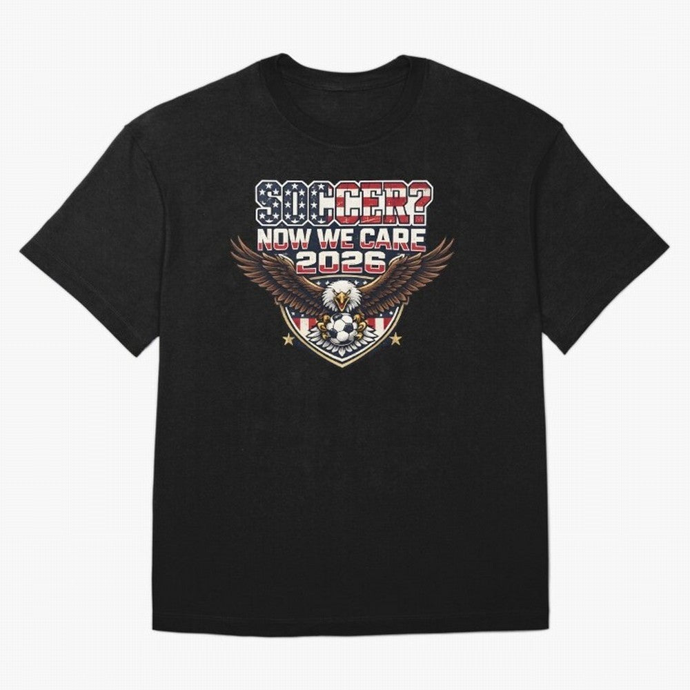Soccer Now We Care 2026 USA Shirt Funny American Soccer Fan Patriotic World Football Design T-Shirt Feel FIFA World Cup 2026 USA Canada Mexico For Fans Of Fan Jersey, Adidas Football Tee, England Supporter Shirt, Nike Soccer Shirt, Cristiano