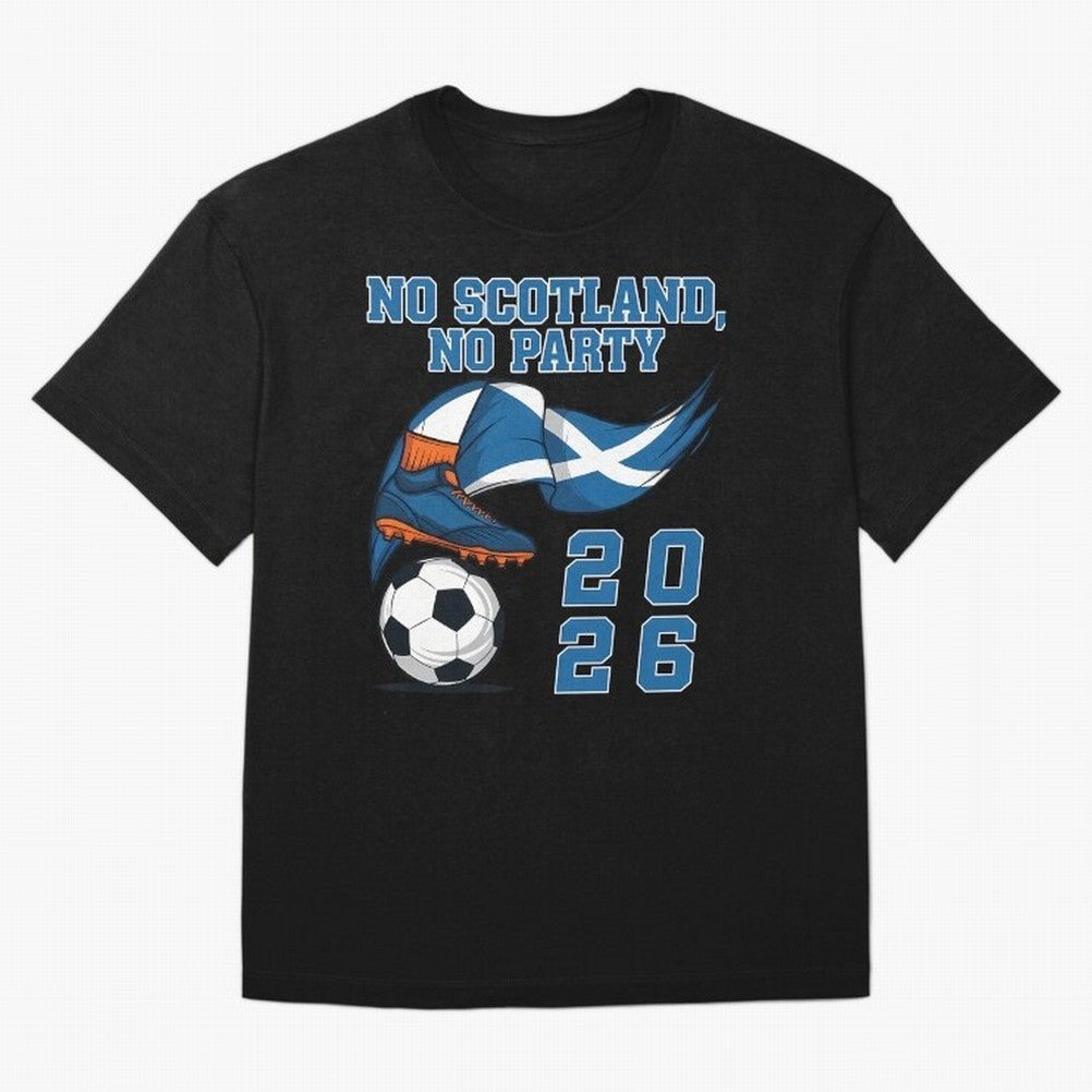 No Scotland No Party Scottish Tartan Army - World Cup 2026 T-Shirt Keep The Legacy Of The FIFA World Cup 2026 USA Canada Jersey, Nike Fan Tee, CR7 Spain Fans, Jordan Soccer Shirt, Adidas Match Day Top, Messi Australia Final Match